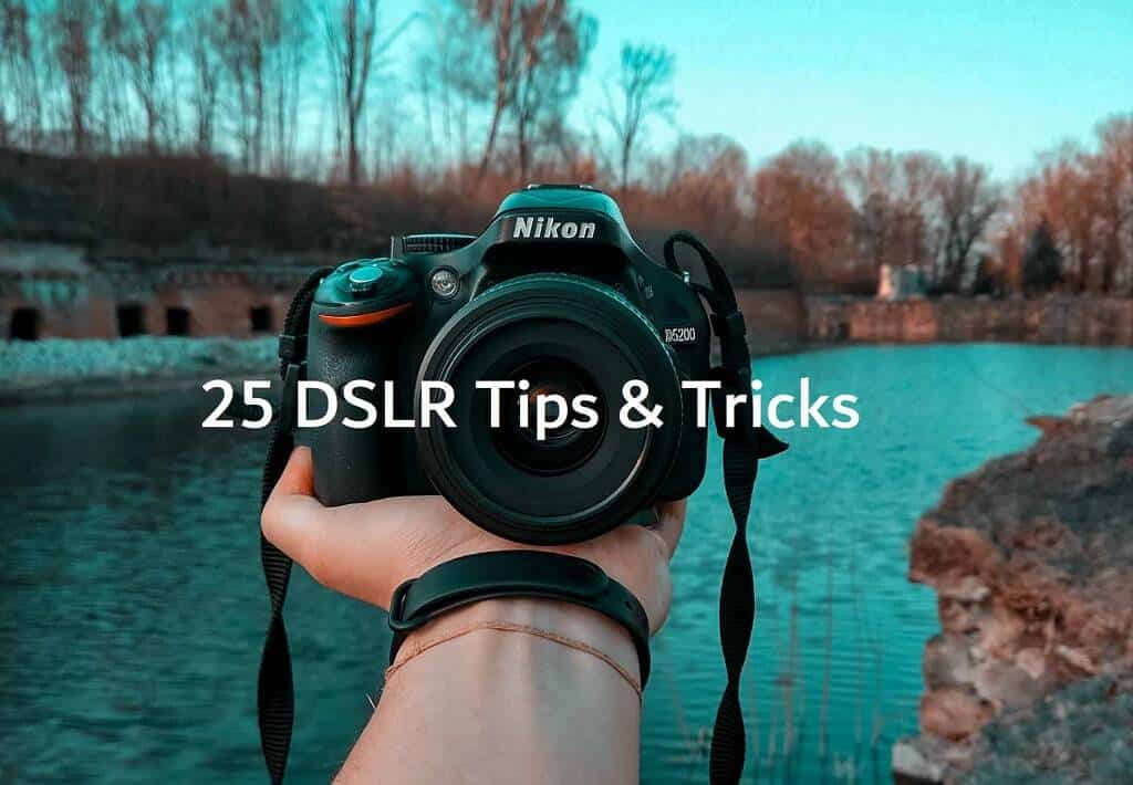 25 Dslr Tips And Tricks To Improve Your Photography
