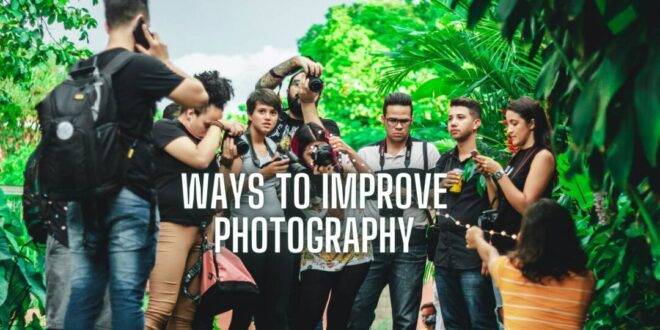 Ways To Improve Your Photography