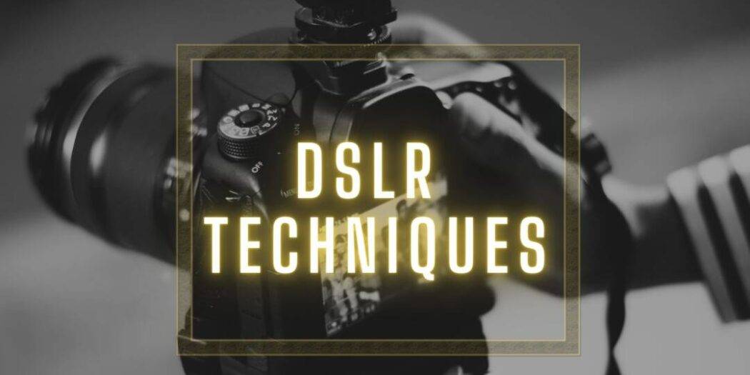 6 DSLR Techniques for Better Photography