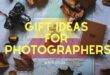 Top 30 Gift Ideas For Photographers