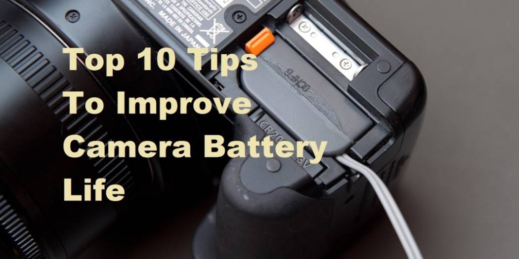 Top 10 Tips To Improve Camera Battery Life