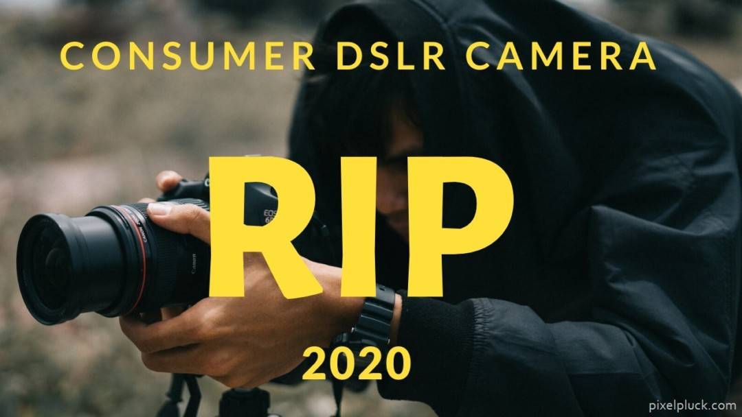 DSLR cameras are Dead in 2020