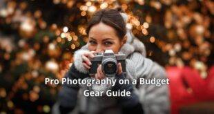 Pro Photography on a Budget – Gear Guide