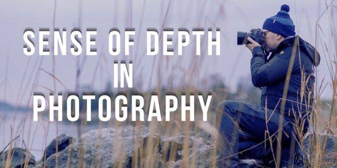 How to Create a Sense of Depth in Photograph
