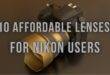 10 Affordable Lenses for Nikon Users: Unlocking Creativity on a Budget